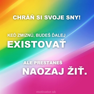 Chráň si svoje sny! Keď zmiznú, budeš ďalej existovať, ale prestaneš naozaj žiť.