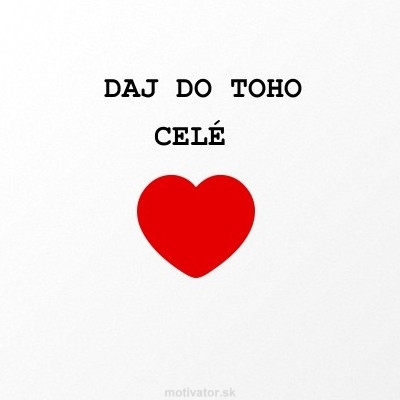 Daj do toho celé srdce.